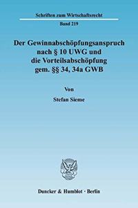 Der Gewinnabschopfungsanspruch Nach 10 Uwg Und Die Vorteilsabschopfung Gem. 34, 34a Gwb