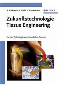 Zukunftstechnologie Tissue Engineering: Von der Zellbiologie zum kunstlichen Gewebe