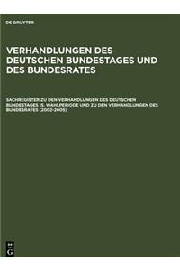 Sachregister Zu Den Verhandlungen Des Deutschen Bundestages 15. Wahlperiode Und Zu Den Verhandlungen Des Bundesrates (2002 2005)