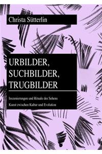 Urbilder, Suchbilder, Trugbilder