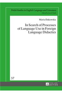 In Search of Processes of Language Use in Foreign Language Didactics