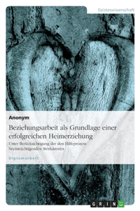 Beziehungsarbeit als Grundlage einer erfolgreichen Heimerziehung