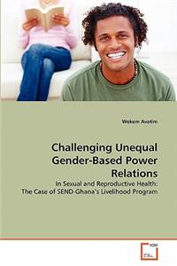 Challenging Unequal Gender-Based Power Relations