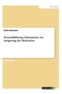 Personalfuhrung. Instrumente Zur Steigerung Der Motivation