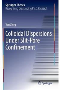 Colloidal Dispersions Under Slit-Pore Confinement