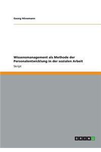 Wissensmanagement als Methode der Personalentwicklung in der sozialen Arbeit