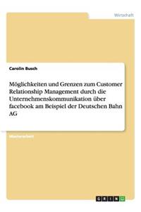 Möglichkeiten und Grenzen zum Customer Relationship Management durch die Unternehmenskommunikation über facebook am Beispiel der Deutschen Bahn AG