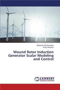Wound Rotor Induction Generator Scalar Modeling and Control