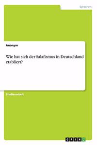 Wie hat sich der Salafismus in Deutschland etabliert?