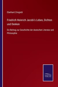 Friedrich Heinrich Jacobi's Leben, Dichten und Denken
