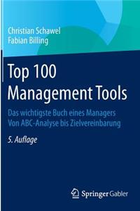Top 100 Management Tools: Das Wichtigste Buch Eines Managers Von ABC-Analyse Bis Zielvereinbarung