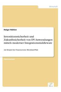 Investitionssicherheit und Zukunftssicherheit von DV-Anwendungen mittels moderner Integrationsmiddleware