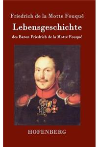Lebensgeschichte des Baron Friedrich de la Motte Fouqué