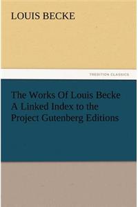 Works of Louis Becke a Linked Index to the Project Gutenberg Editions