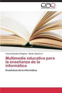 Multimedia Educativa Para La Ensenanza de La Informatica