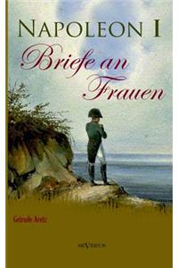 Napoleon I - Briefe an Frauen