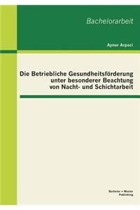 Betriebliche Gesundheitsförderung unter besonderer Beachtung von Nacht- und Schichtarbeit