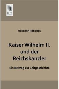 Kaiser Wilhelm II. Und Der Reichskanzler