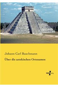 Über die aztekischen Ortsnamen