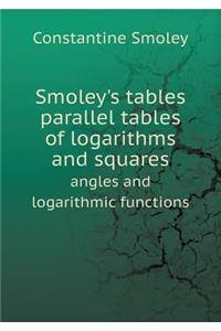 Smoley's Tables Parallel Tables of Logarithms and Squares Angles and Logarithmic Functions