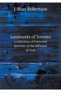 Landmarks of Toronto a collection of historical sketches of the old town of York