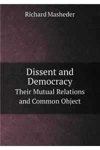 Dissent and Democracy Their Mutual Relations and Common Object