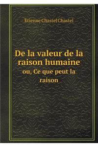 De la valeur de la raison humaine ou, Ce que peut la raison
