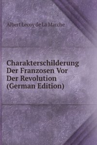 Charakterschilderung Der Franzosen Vor Der Revolution (German Edition)