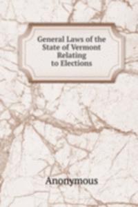 General Laws of the State of Vermont Relating to Elections