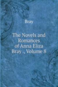 Novels and Romances of Anna Eliza Bray ., Volume 8
