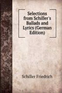 Selections from Schiller's Ballads and Lyrics (German Edition)
