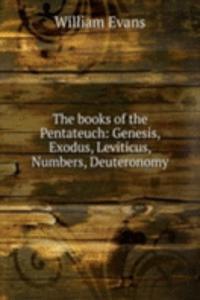 books of the Pentateuch: Genesis, Exodus, Leviticus, Numbers, Deuteronomy