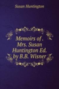 Memoirs of . Mrs. Susan Huntington Ed. by B.B. Wisner