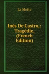 Ines De Castro,: Tragedie, (French Edition)