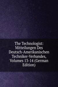 Technologist: Mitteilungen Des Deutsch-Amerikanischen Techniker-Verbandes, Volumes 13-14 (German Edition)