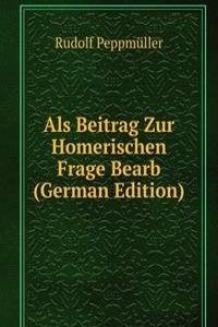Als Beitrag Zur Homerischen Frage Bearb (German Edition)