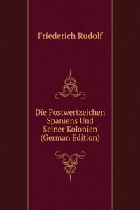 Die Postwertzeichen Spaniens Und Seiner Kolonien (German Edition)