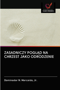 Zasadniczy PoglĄd Na Chrzest Jako Odrodzenie