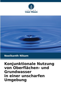 Konjunktionale Nutzung von Oberflächen- und Grundwasser in einer unscharfen Umgebung