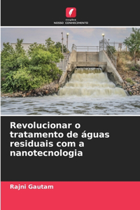 Revolucionar o tratamento de águas residuais com a nanotecnologia