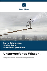 Unterworfenes Wissen.