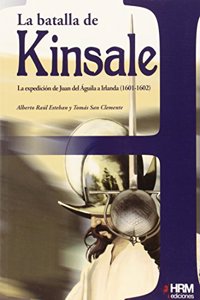 La Batalla de Kinsale: la expedicion de Juan del Aguila a Irlanda, 1601-1602