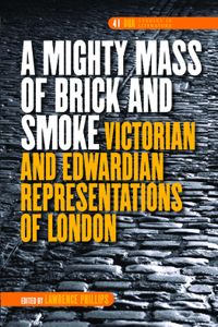 A Mighty Mass of Brick and Smoke: Victorian and Edwardian Representations of London