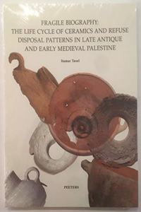 Fragile Biography: The Life Cycle of Ceramics and Refuse Disposal Patterns in Late Antique and Early Medieval Palestine