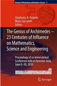 The Genius of Archimedes -- 23 Centuries of Influence on Mathematics, Science and Engineering