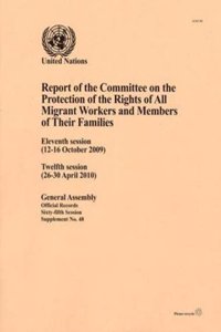 Report of the Committee on the Protection of the Rights of All Migrant Workers and Members of Their Families: Eleventh Session (12-16 October 2009), Twelfth Session (26-30 April 2010)