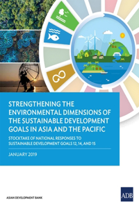 Strengthening the Environmental Dimensions of the Sustainable Development Goals in Asia and the Pacific