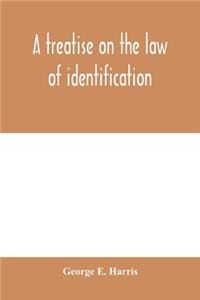 treatise on the law of identification, a separate branch of the law of evidence; Identity of Persons and things-Animate and Inanimate-The living and the dead-things real and personal-in civil and criminal practice-Mistaken Identity, Corpus Delicti-
