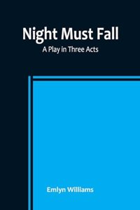 Night Must Fall: a Play in Three Acts