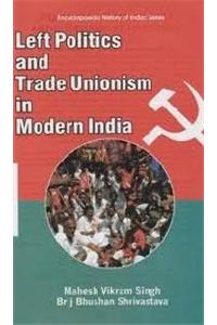 Left Politics and Trade Unionism in Modern India